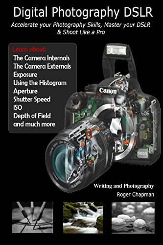 Digital Photography DSLR Accelerate Your Photography Skills, Master Your DSLR & Shoot Like a Pro