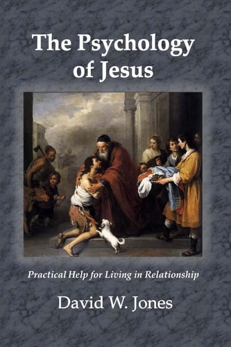 The Psychology of Jesus Practical Help for Living in Relationship
