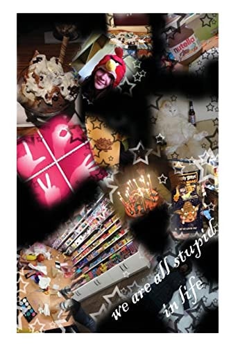 We are All Stupid in Life A Story about Teenagers Struggling with Life. It's So Complicated Lo Live These Days, Will They be Able to Do it and Still Keep Things the Same?