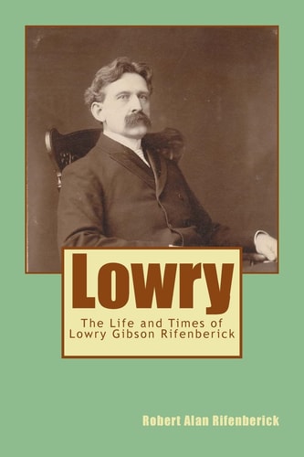 Lowry The Life and Times of Lowry Gibson Rifenberick