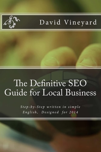 The Definitive SEO Guide for Local Business Step-By-Step Written in Simple English, Designed For 2014