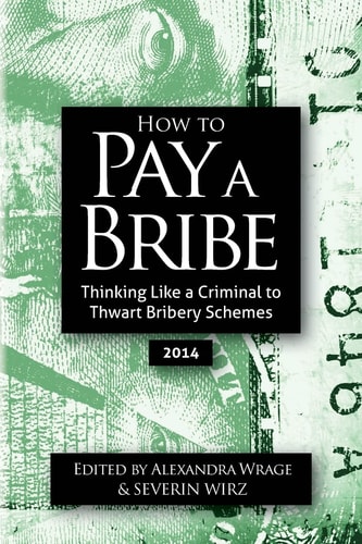 How to Pay a Bribe Thinking Like a Criminal to Thwart Bribery Schemes