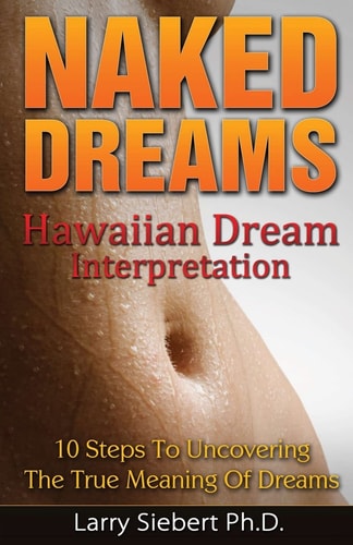 Naked Dreams Hawaiian Dream Interpretation - 10 Steps To Uncovering The True Meanings of Dreams