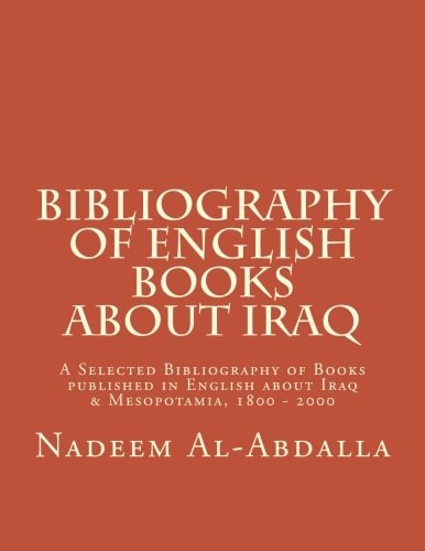 Bibliography of English Books about Iraq A Selected Bibliography of Books Published in English about Iraq and Mesopotamia 1800 - 2000