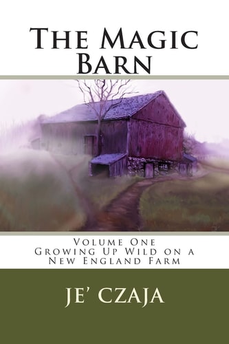 The Magic Barn Growing Up Wild on a New England Farm