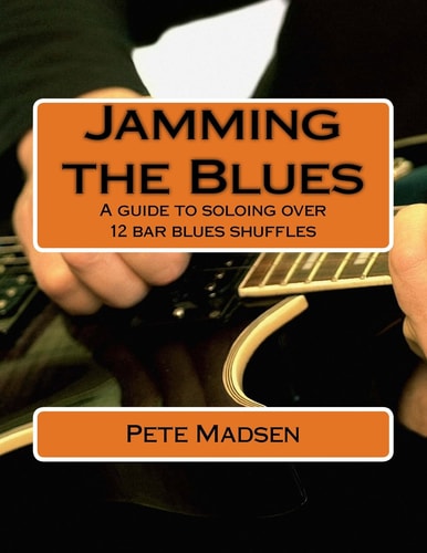 Jamming the Blues A Guide to Soloing Over 12 Bar Blues Shuffles