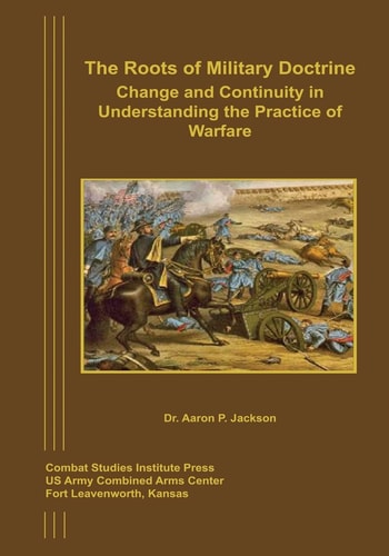 The Roots of Military Doctrine Change and Continuity in Understanding the Practice of Warfare