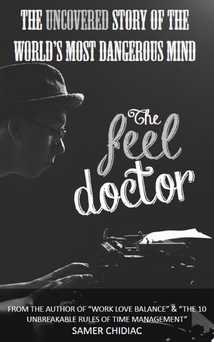 The Feel Doctor The Uncovered Story of the World's Most Dangerous Mind