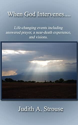 When God Intervenes... . . True Supernatural Events That Changed the Course of My Life