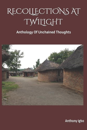 Recollections at Twilight Anthology Of Unchained Thoughts