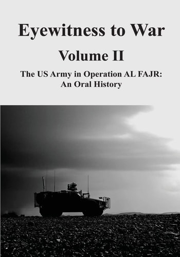 Eyewitness to War - Volume II The US Army in Operation AL FAJR: An Oral History