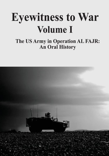 Eyewitness to War - Volume I The US Army in Operation AL FAJR: An Oral History