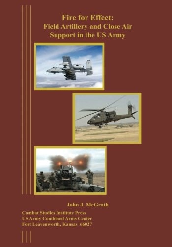Fire for Effect Field Artillery and Close Air Support in the US Army
