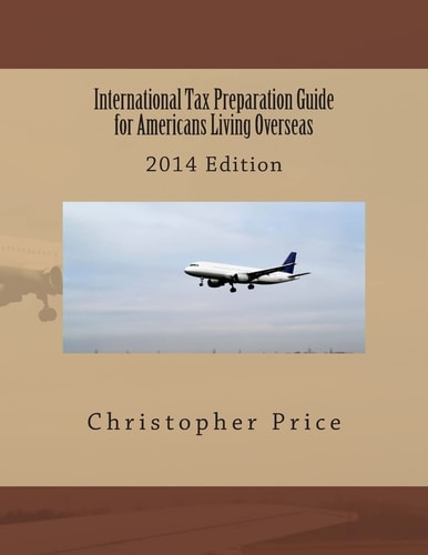 International Tax Preparation Guide for Americans Living Overseas 2014 Edition