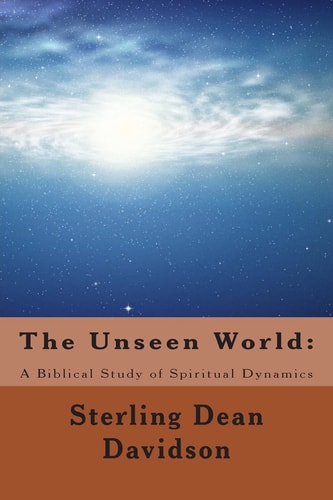 The Unseen World : A Biblical Study of Spiritual Dynamics
