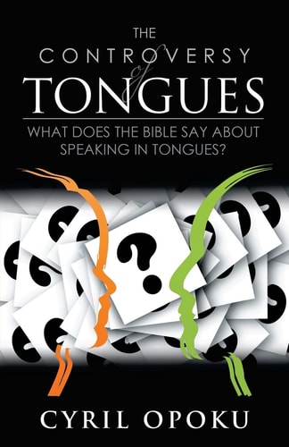 The Controversy of Tongues What Does the Bible Say About Speaking in Tongues?