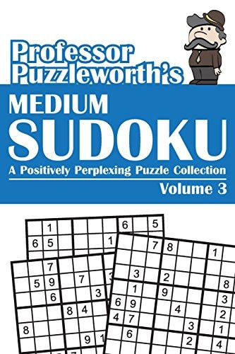 Professor Puzzleworth's Medium Sudoku A Positively Perplexing Puzzle Collection