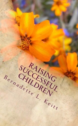 Raising Successful Children My Parenting Journey, Birth Through High School