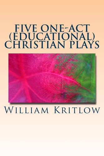 Five One-Act (Educational) Christian Plays For Stage and Reader's Theater
