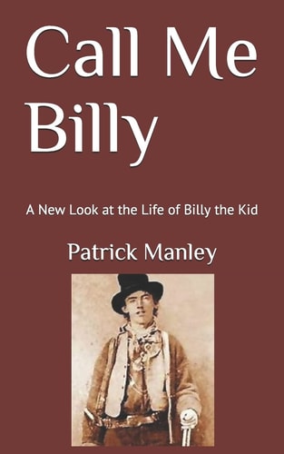 Call Me Billy A New Look at the Life of Billy the Kid