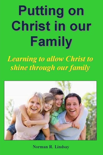 Putting on Christ in Our Family Learning to Allow Christ to Shine Through Our Family