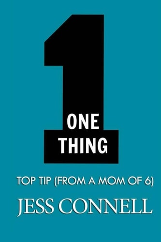 One Thing Top Tip (From a Mom of Six)