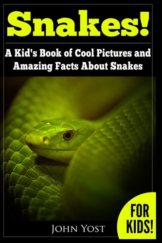 Snakes! A Kid's Book Of Cool Images And Amazing Facts About Snakes Nature Books for Children Series