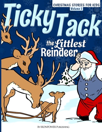 Ticky Tack The Littlest Reindeer - A Christmas Book for Children Christmas Stories for Kids Volume 1