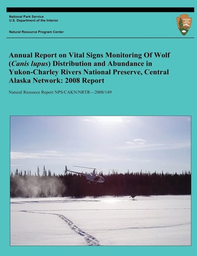 Annual Report on Vital Signs Monitoring Of Wolf (Canis Lupus) Distribution and Abundance in Yukon-Charley Rivers National Preserve, Central Alaska Network 2008 Report