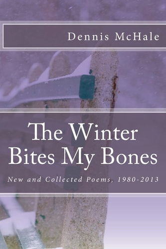 The Winter Bites My Bones New and Collected Poems, 1980-2013