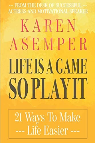 Life Is A Game So Play It - 21 Ways To Make Life Easier