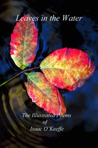 Leaves in the Water The Illustrated Poems of Isaac O'Keeffe