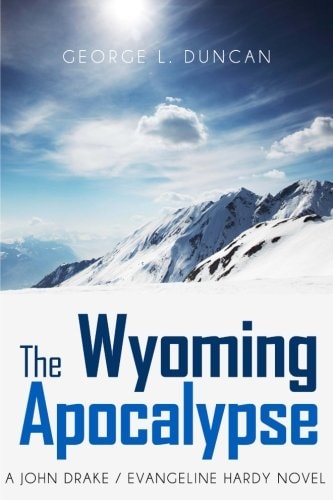The Wyoming Apocalypse A John Drake / Evangeline Hardy Novel