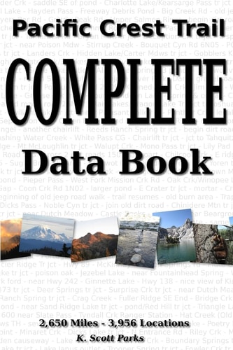 Pacific Crest Trail Complete Data Book An Exhaustive Collection of 3,946 Locations Along the 2,650 Mile Pacific Crest Trail