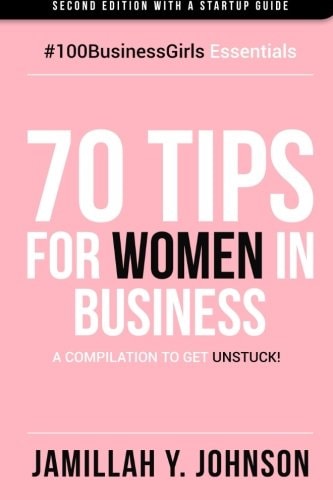 70 Tips for Women in Business A Compilation to Get Unstuck!