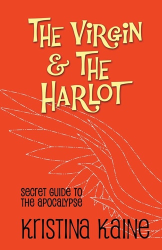 The Virgin and the Harlot Secret Guide to the Apocalypse