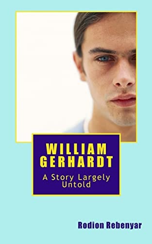 William Gerhardt A Story Largely Untold
