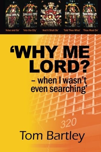 Why Me Lord? - When I Wasn't Even Searching A True Story Based On God's Unconditional Love and Grace