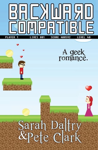 Backward Compatible A Geek Love Story