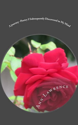 A Journey -Poetry I Subsequently Discovered in My Mind Short Excerpts of My Fascinating Story - Poetry on Anything and Everyting