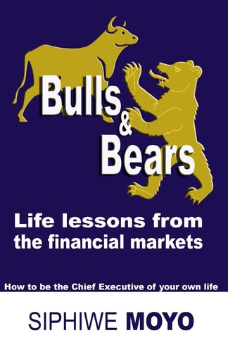 Bulls and Bears: Life Lessons from the Financial Markets How to Be the Chief Executive of Your Own Life
