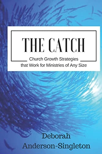 The Catch Church Growth Strategies that Work for Ministries of Any Size