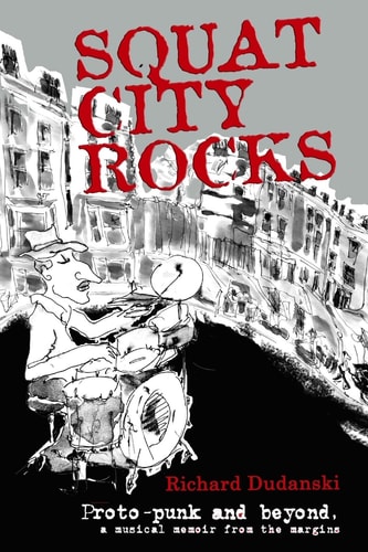 Squat City Rocks Protopunk and Beyond. a Musical Memoir from the Margins