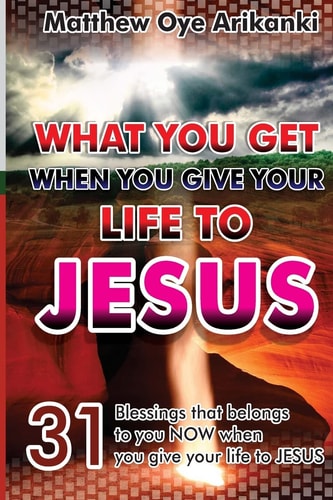 What You Get When You Give Your Life to JESUS