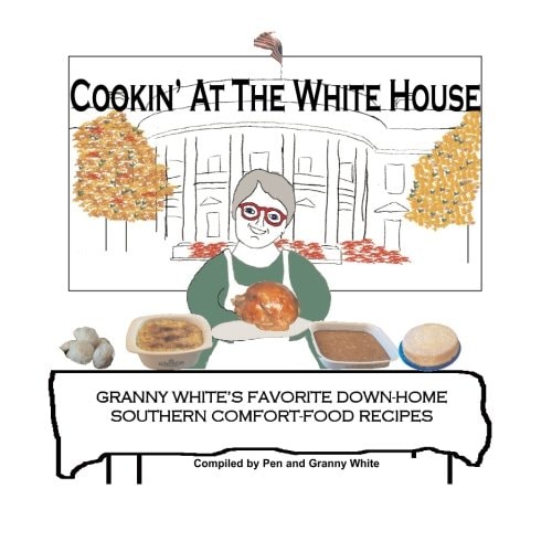 Cookin' At The White House Granny White's Favorite Down-Home Southern Comfort-Food Recipes