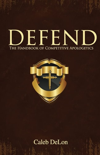 Defend The Handbook of Competitive Apologetics