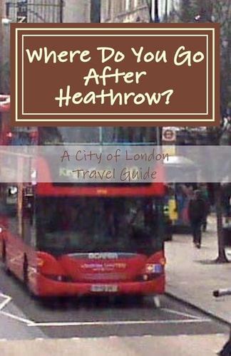 Where Do You Go After Heathrow? A City of London Travel Guide
