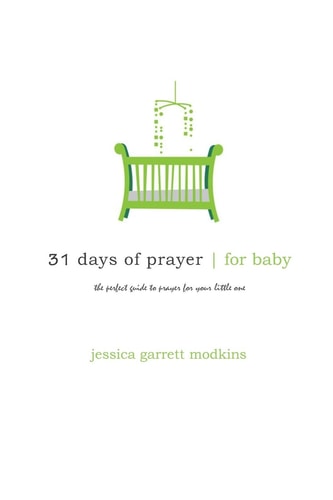 31 Days of Prayer for Baby The Perfect Guide to Prayer for Your Little One
