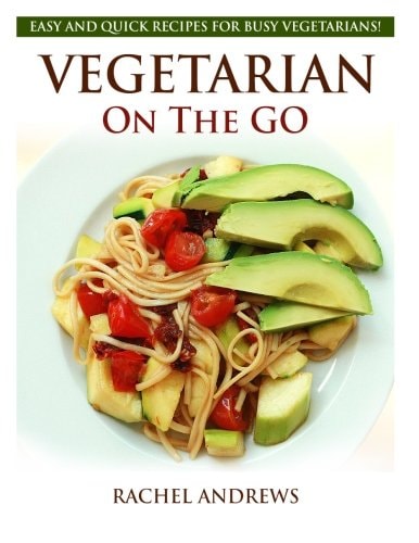 Vegetarian On The GO Easy and Quick Recipes for Busy Vegetarians!