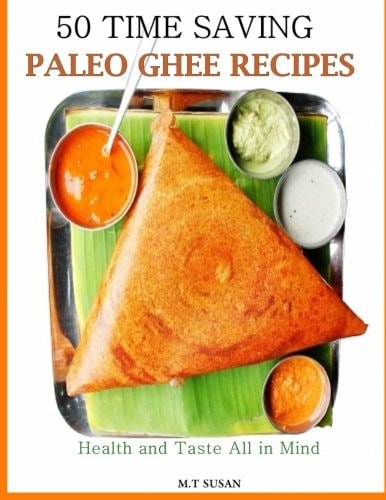 50 Time Saving Paleo Ghee Recipes Health and Taste All In One!